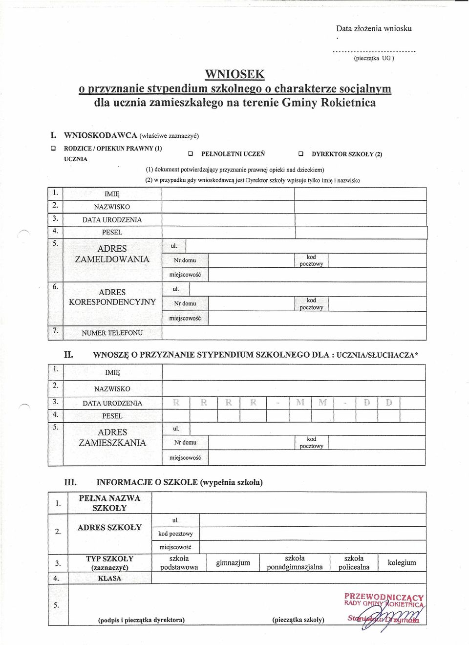 CJ PEŁNOLETNI UCZEŃ CJ DYREKTOR SZKOŁY (2) (1) dokument potwierdzający przyznanie prawnej opieki nad dzieckiem) (2) w przypadku gdy wnioskodawcąjest Dyrektor szkoły wpisuje tylko imię i nazwisko ul.