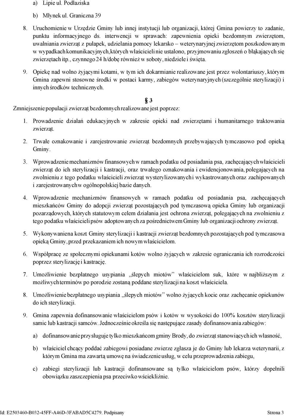 właścicieli nie ustalono, przyjmowaniu zgłoszeń o błąkających się zwierzętach itp., czynnego 24 h/dobę również w soboty, niedziele i święta. 9.