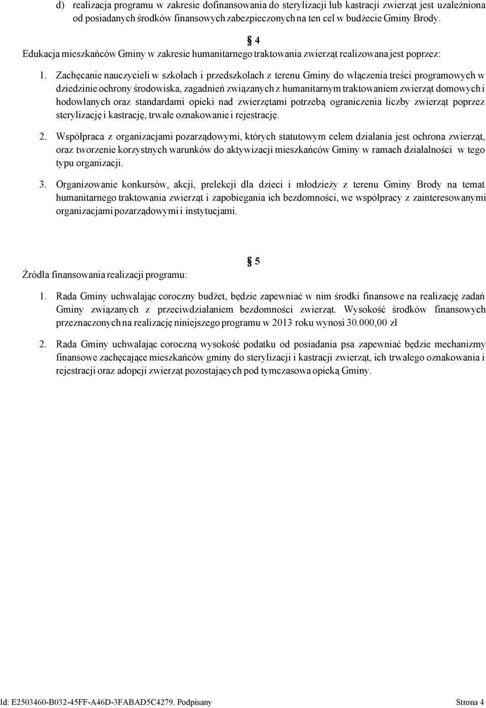 Zachęcanie nauczycieli w szkołach i przedszkolach z terenu Gminy do włączenia treści programowych w dziedzinie ochrony środowiska, zagadnień związanych z humanitarnym traktowaniem zwierząt domowych i