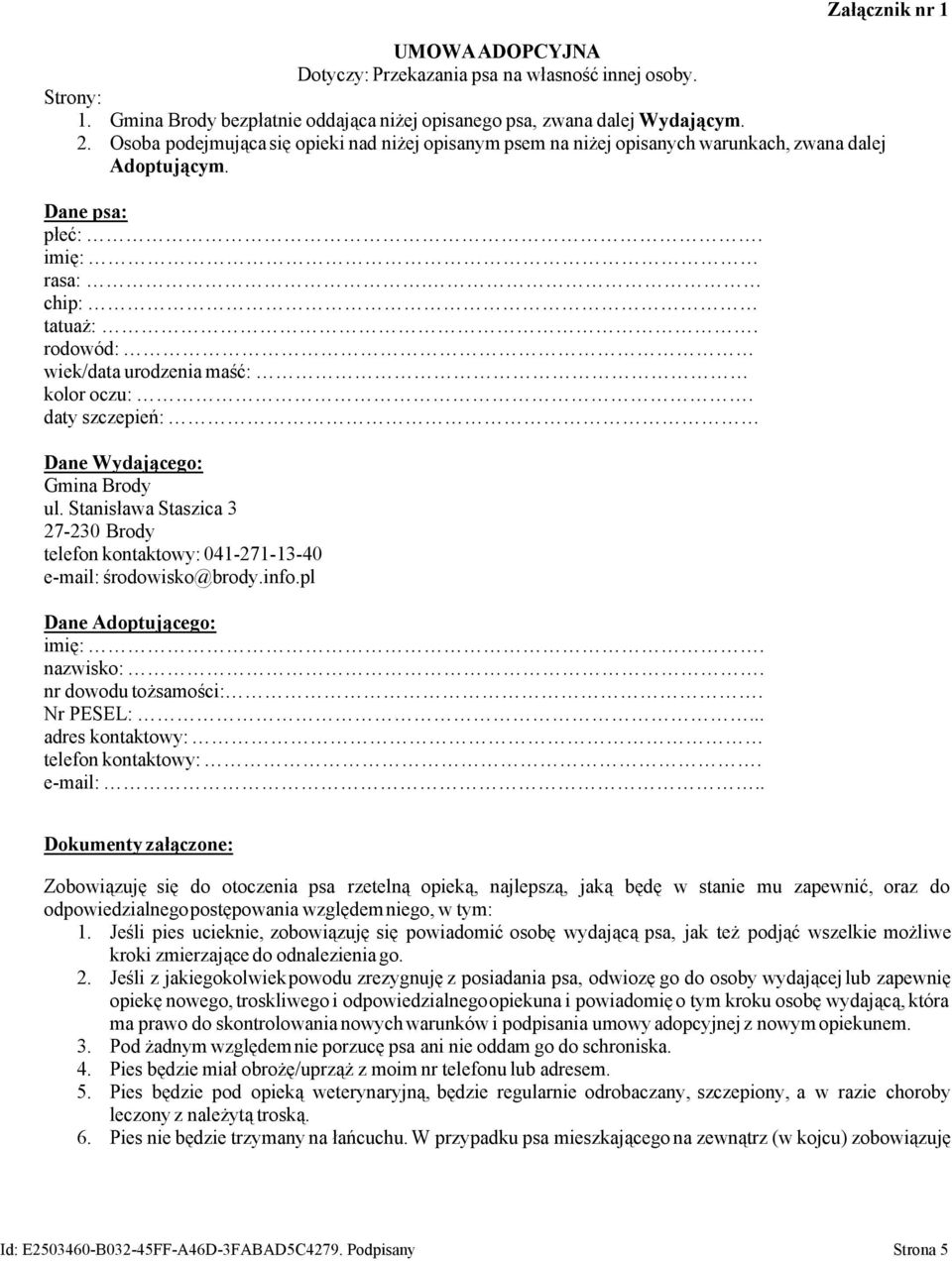 daty szczepień: Dane Wydającego: Gmina Brody ul. Stanisława Staszica 3 27-230 Brody telefon kontaktowy: 041-271-13-40 e-mail: środowisko@brody.info.pl Dane Adoptującego: imię:. nazwisko:.