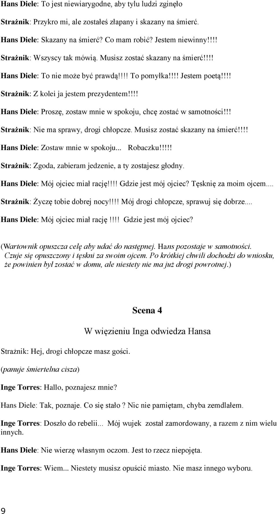 !!! Hans Diele: Proszę, zostaw mnie w spokoju, chcę zostać w samotności!!! Strażnik: Nie ma sprawy, drogi chłopcze. Musisz zostać skazany na śmierć!!!! Hans Diele: Zostaw mnie w spokoju... Robaczku!