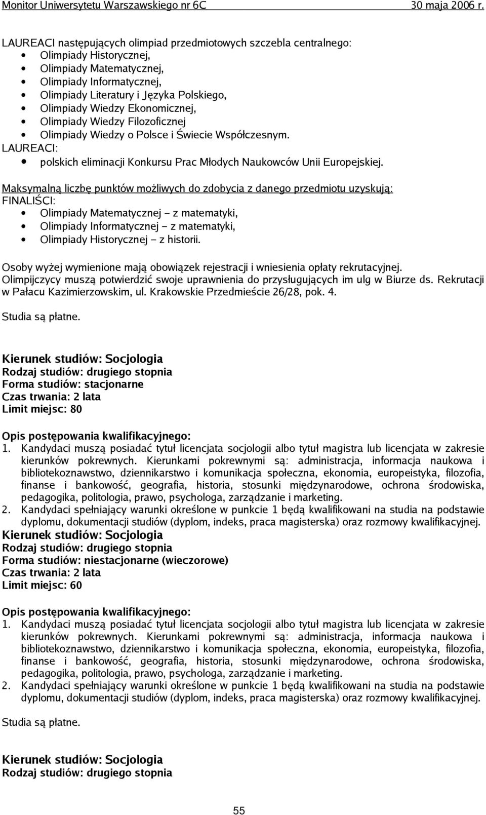 Maksymalną liczbę punktów możliwych do zdobycia z danego przedmiotu uzyskują: FINALIŚCI: Olimpiady Matematycznej z matematyki, Olimpiady Informatycznej z matematyki, Olimpiady Historycznej z historii.