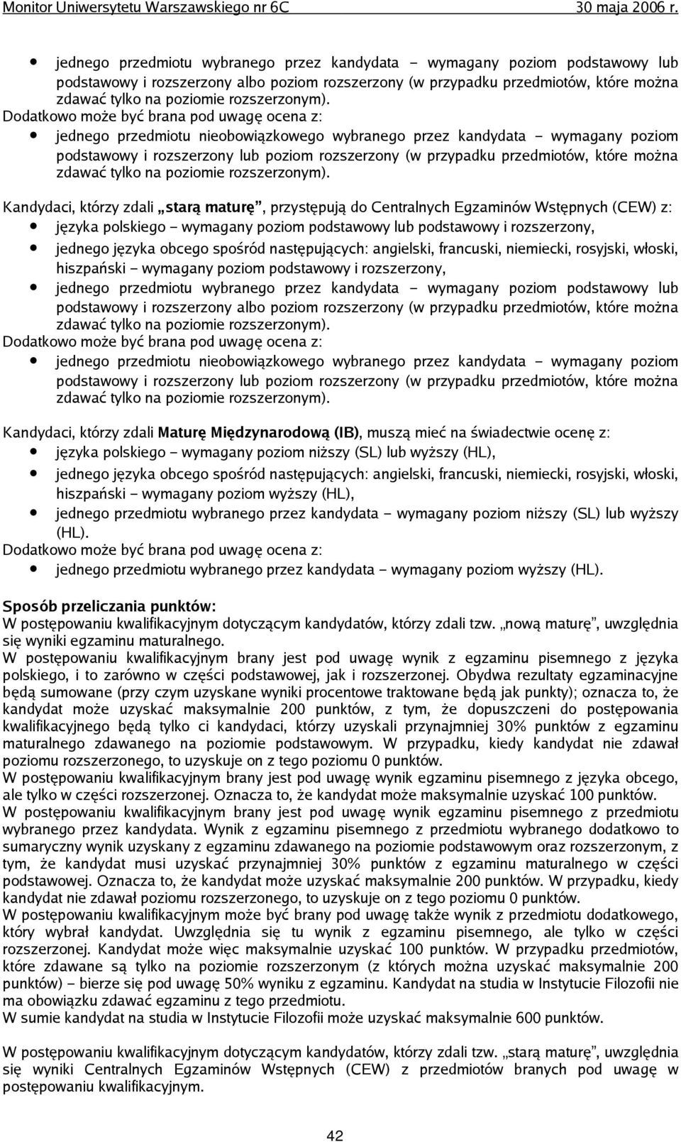 Egzaminów Wstępnych (CEW) z: języka polskiego wymagany poziom podstawowy lub podstawowy i rozszerzony,  wybranego przez kandydata wymagany poziom podstawowy i rozszerzony lub poziom rozszerzony (w