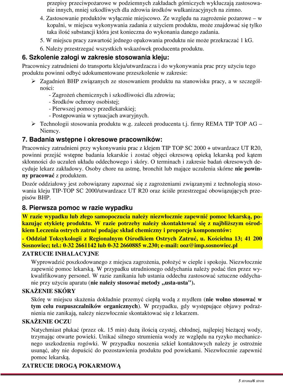 Ze względu na zagrożenie pożarowe w kopalni, w miejscu wykonywania zadania z użyciem produktu, może znajdować się tylko taka ilość substancji która jest konieczna do wykonania danego zadania. 5.