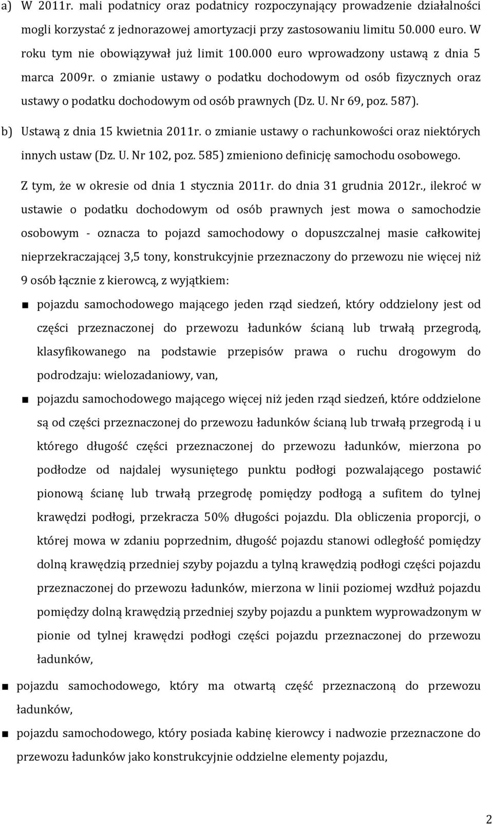 o zmianie ustawy o podatku dochodowym od osób fizycznych oraz ustawy o podatku dochodowym od osób prawnych (Dz. U. Nr 69, poz. 587). b) Ustawą z dnia 15 kwietnia 2011r.
