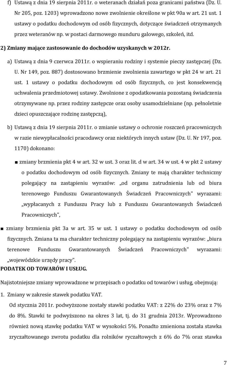 2) Zmiany mające zastosowanie do dochodów uzyskanych w 2012r. a) Ustawą z dnia 9 czerwca 2011r. o wspieraniu rodziny i systemie pieczy zastępczej (Dz. U. Nr 149, poz.