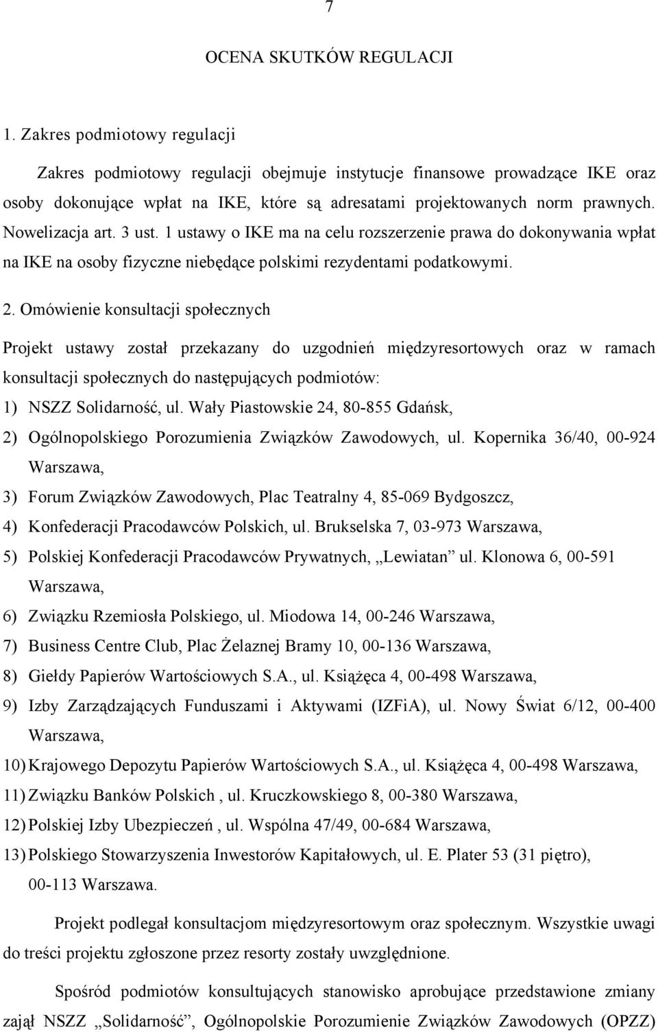 Nowelizacja art. 3 ust. 1 ustawy o IKE ma na celu rozszerzenie prawa do dokonywania wpłat na IKE na osoby fizyczne niebędące polskimi rezydentami podatkowymi. 2.