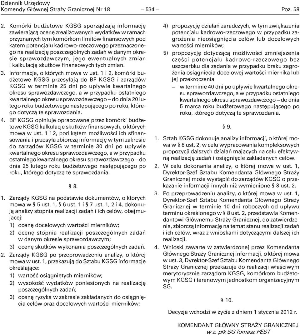 realizację poszczególnych zadań w danym okresie sprawozdawczym, jego ewentualnych zmian i kalkulację skutków finansowych tych zmian. 3. Informacje, o których mowa w ust.