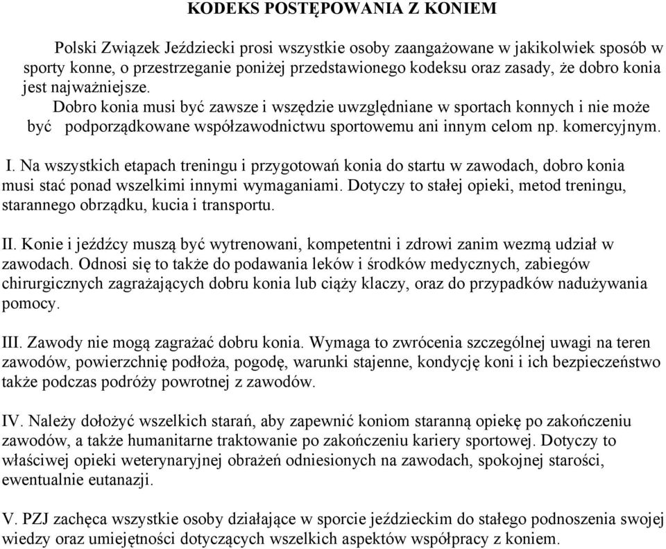 Na wszystkich etapach treningu i przygotowań konia do startu w zawodach, dobro konia musi stać ponad wszelkimi innymi wymaganiami.