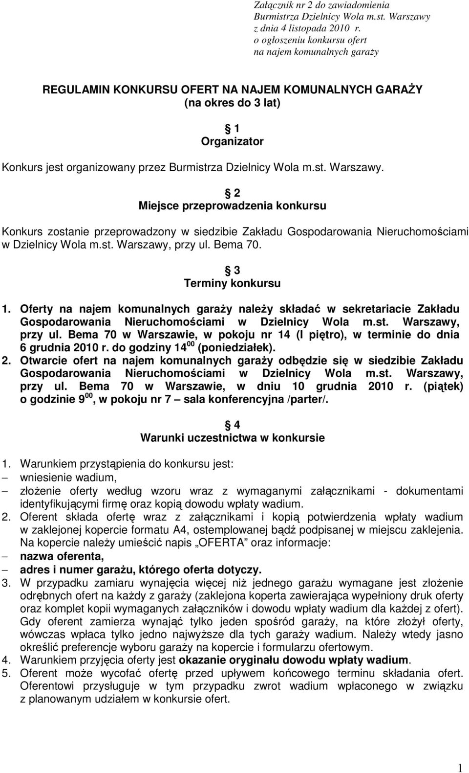 Wola m.st. Warszawy. 2 Miejsce przeprowadzenia konkursu Konkurs zostanie przeprowadzony w siedzibie Zakładu Gospodarowania Nieruchomościami w Dzielnicy Wola m.st. Warszawy, przy ul. Bema 70.