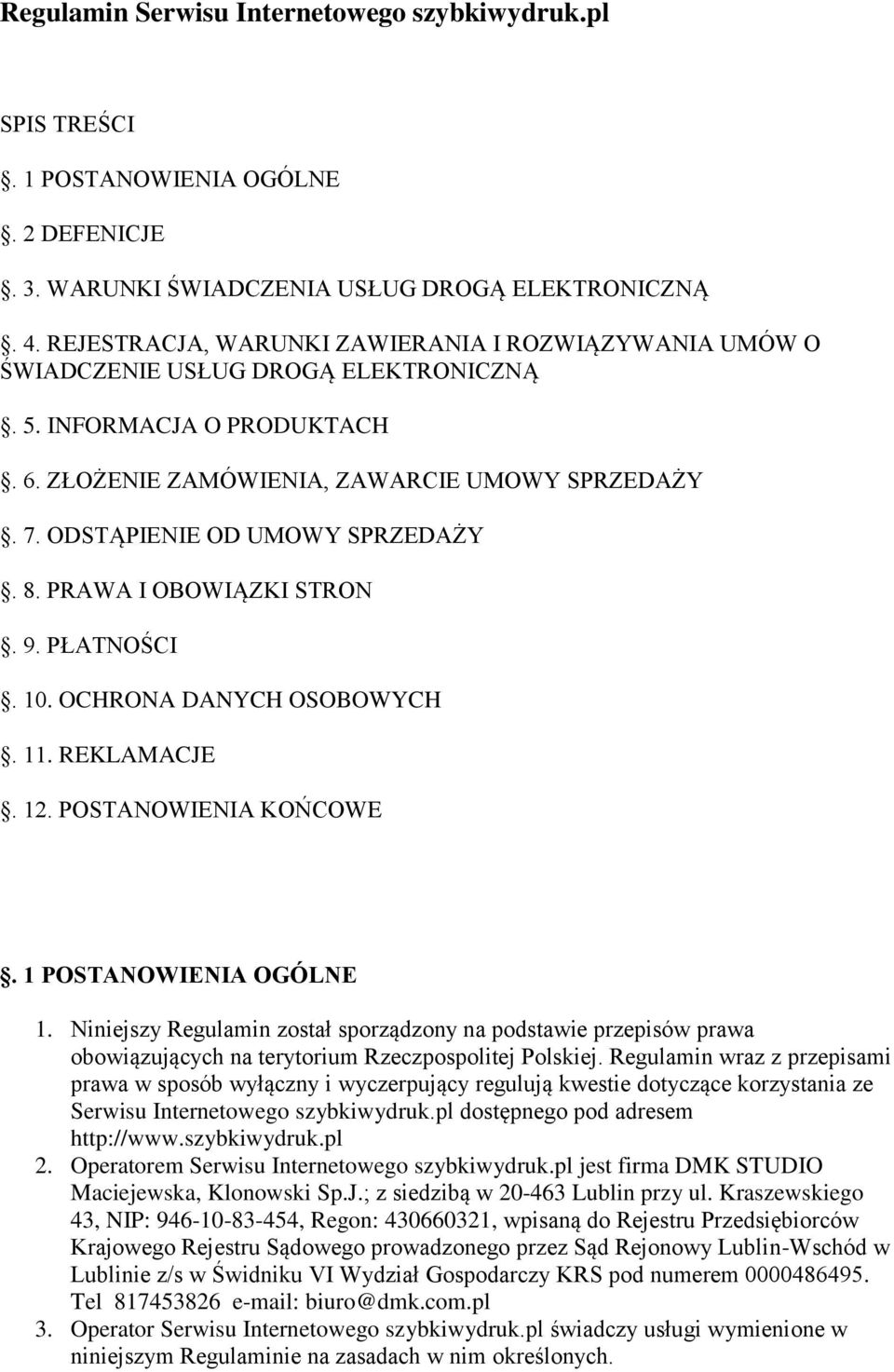 ODSTĄPIENIE OD UMOWY SPRZEDAŻY. 8. PRAWA I OBOWIĄZKI STRON. 9. PŁATNOŚCI. 10. OCHRONA DANYCH OSOBOWYCH. 11. REKLAMACJE. 12. POSTANOWIENIA KOŃCOWE. 1 POSTANOWIENIA OGÓLNE 1.