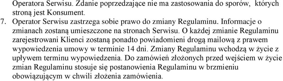 O każdej zmianie Regulaminu zarejestrowani Klienci zostaną ponadto powiadomieni drogą mailową z prawem wypowiedzenia umowy w terminie 14 dni.