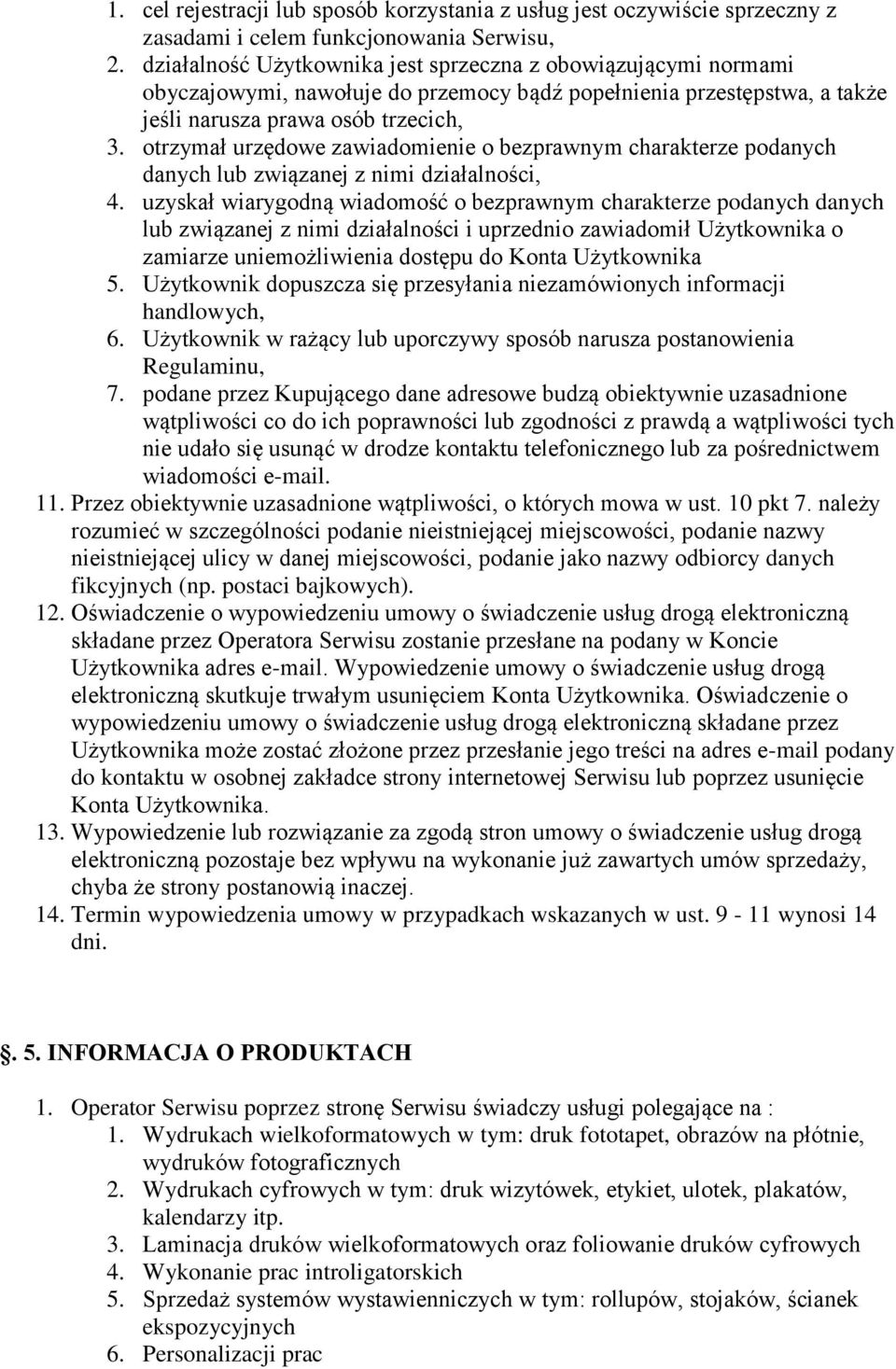 otrzymał urzędowe zawiadomienie o bezprawnym charakterze podanych danych lub związanej z nimi działalności, 4.