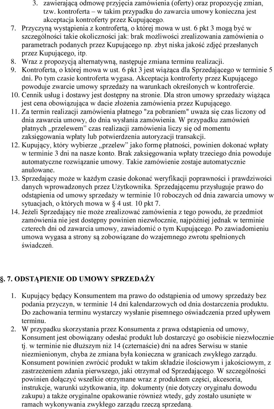 zbyt niska jakość zdjęć przesłanych przez Kupującego, itp. 8. Wraz z propozycją alternatywną, następuje zmiana terminu realizacji. 9. Kontroferta, o której mowa w ust.