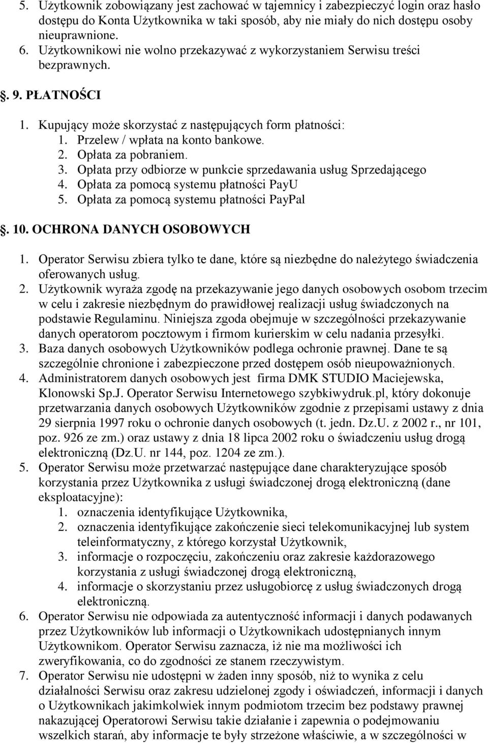 Opłata za pobraniem. 3. Opłata przy odbiorze w punkcie sprzedawania usług Sprzedającego 4. Opłata za pomocą systemu płatności PayU 5. Opłata za pomocą systemu płatności PayPal. 10.