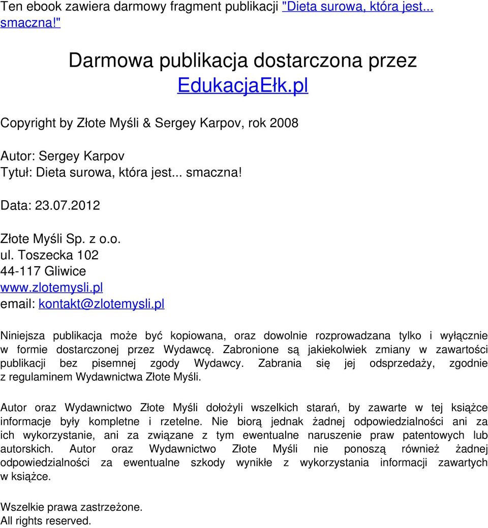 zlotemysli.pl email: kontakt@zlotemysli.pl Niniejsza publikacja może być kopiowana, oraz dowolnie rozprowadzana tylko i wyłącznie w formie dostarczonej przez Wydawcę.