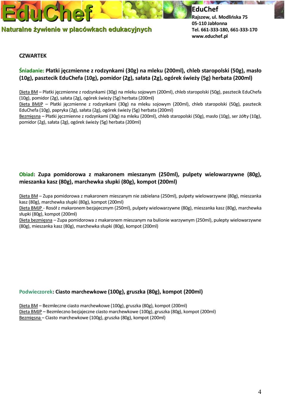 jęczmienne z rodzynkami (30g) na mleku sojowym (200ml), chleb staropolski (50g), pasztecik a (10g), papryka (2g), sałata (2g), ogórek świeży (5g) herbata (200ml) Bezmięsna Płatki jęczmienne z