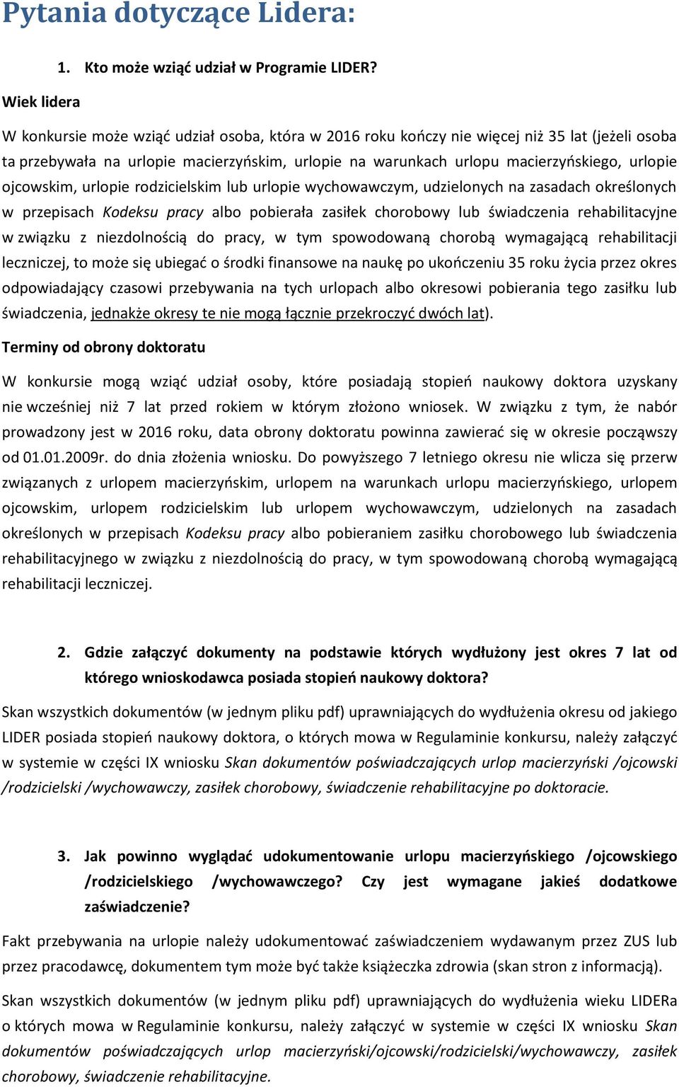 urlopie ojcowskim, urlopie rodzicielskim lub urlopie wychowawczym, udzielonych na zasadach określonych w przepisach Kodeksu pracy albo pobierała zasiłek chorobowy lub świadczenia rehabilitacyjne w