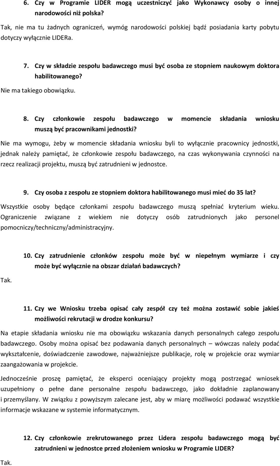 Czy w składzie zespołu badawczego musi być osoba ze stopniem naukowym doktora habilitowanego? Nie ma takiego obowiązku. 8.