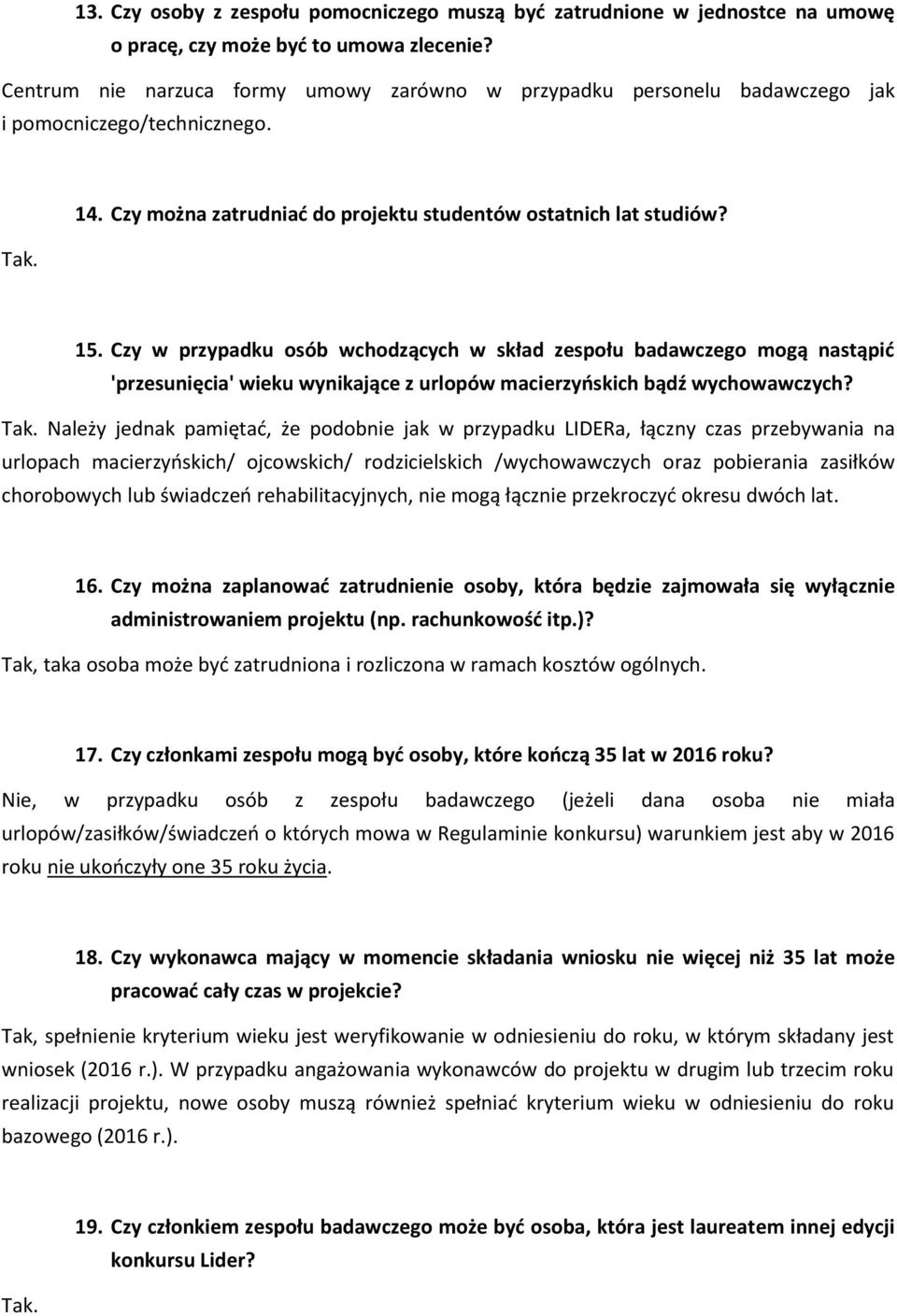Czy w przypadku osób wchodzących w skład zespołu badawczego mogą nastąpić 'przesunięcia' wieku wynikające z urlopów macierzyńskich bądź wychowawczych? Tak.