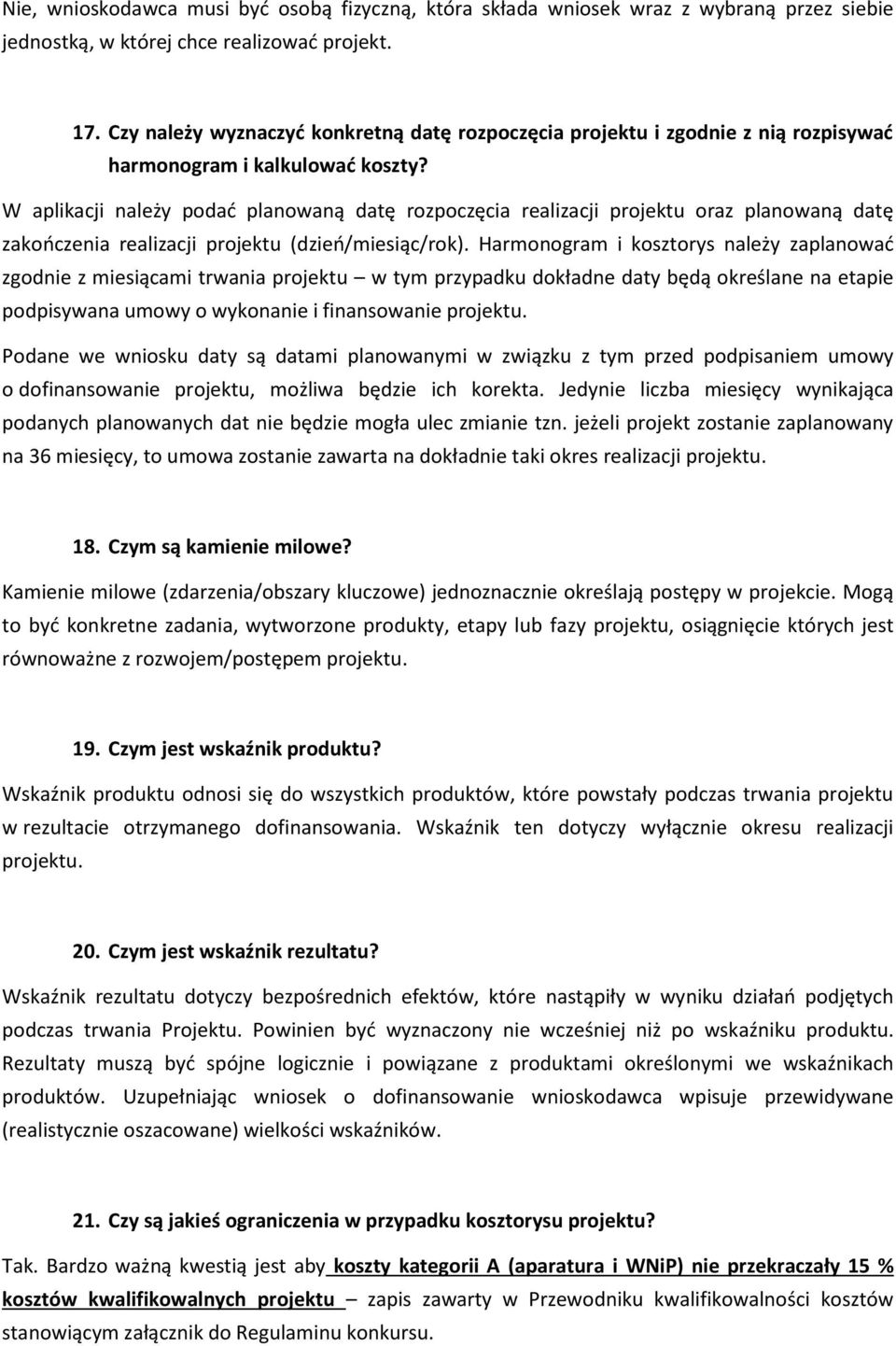 W aplikacji należy podać planowaną datę rozpoczęcia realizacji projektu oraz planowaną datę zakończenia realizacji projektu (dzień/miesiąc/rok).