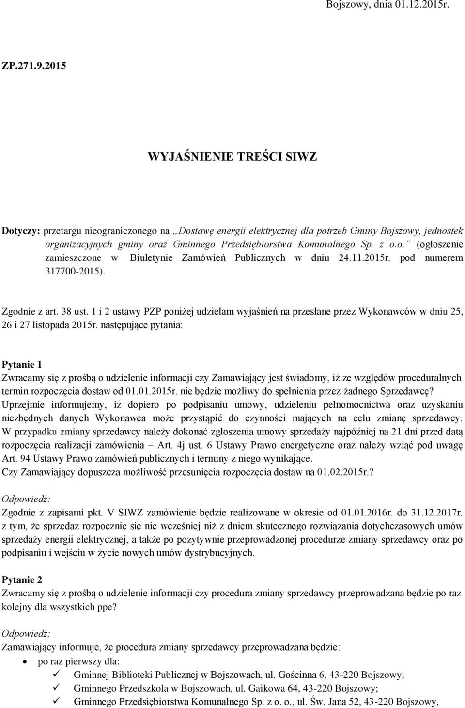 Sp. z o.o. (ogłoszenie zamieszczone w Biuletynie Zamówień Publicznych w dniu 24.11.2015r. pod numerem 317700-2015). Zgodnie z art. 38 ust.