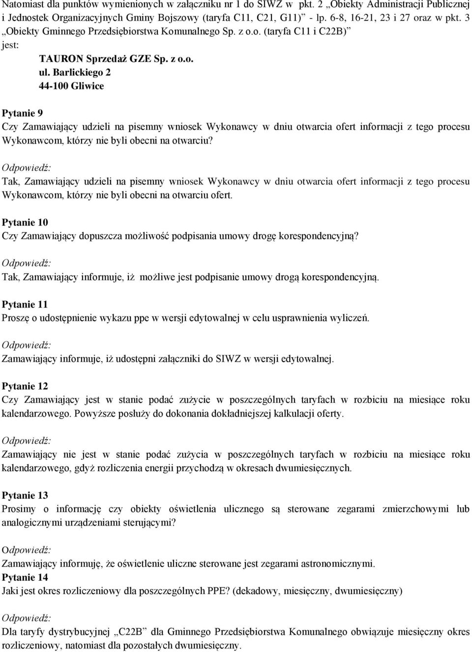 Barlickiego 2 44-100 Gliwice Pytanie 9 Czy Zamawiający udzieli na pisemny wniosek Wykonawcy w dniu otwarcia ofert informacji z tego procesu Wykonawcom, którzy nie byli obecni na otwarciu?