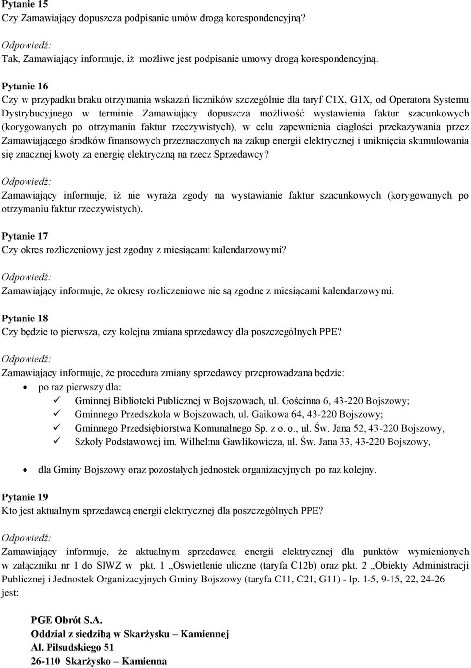 szacunkowych (korygowanych po otrzymaniu faktur rzeczywistych), w celu zapewnienia ciągłości przekazywania przez Zamawiającego środków finansowych przeznaczonych na zakup energii elektrycznej i