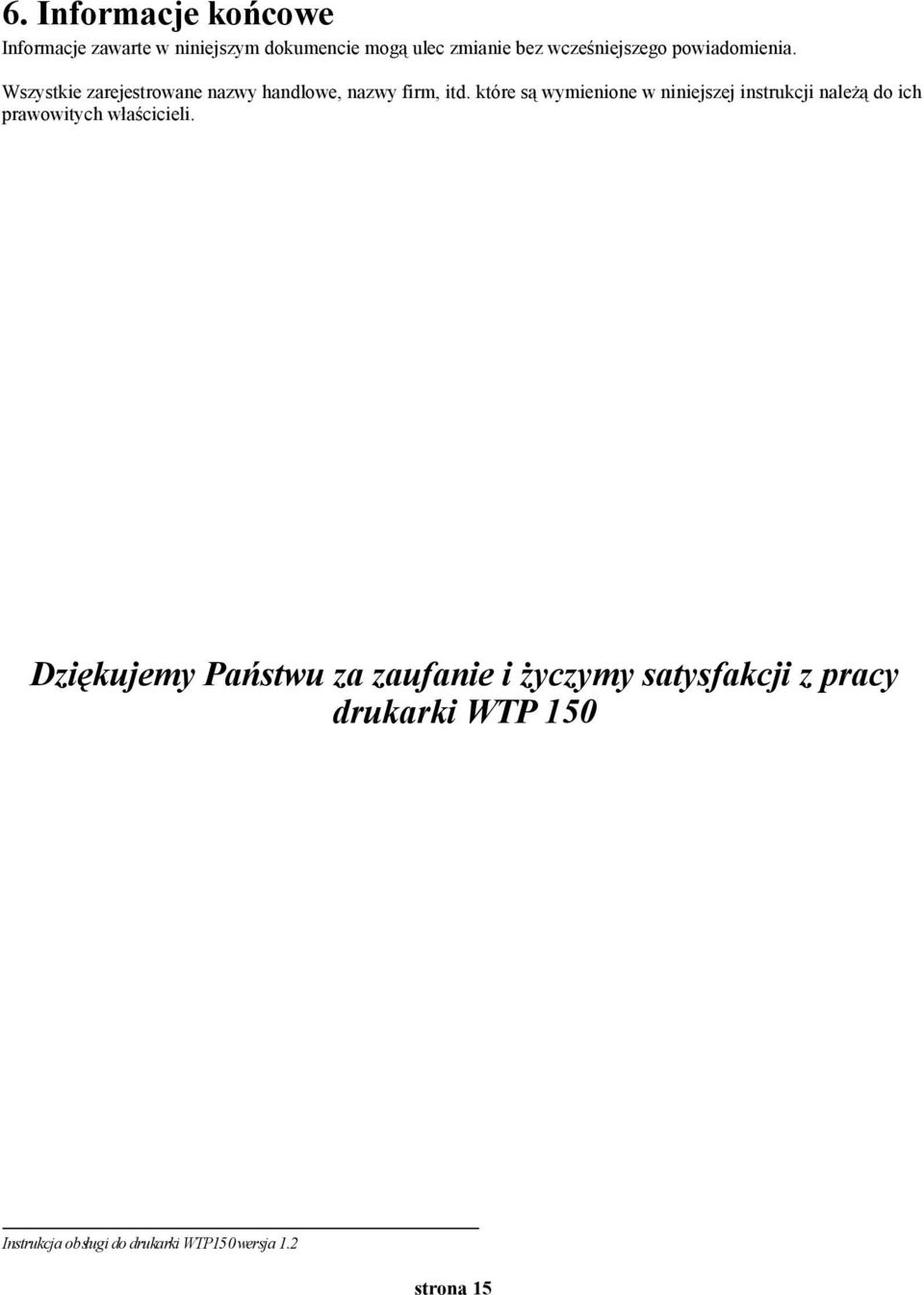 które są wymienione w niniejszej instrukcji należą do ich prawowitych właścicieli.