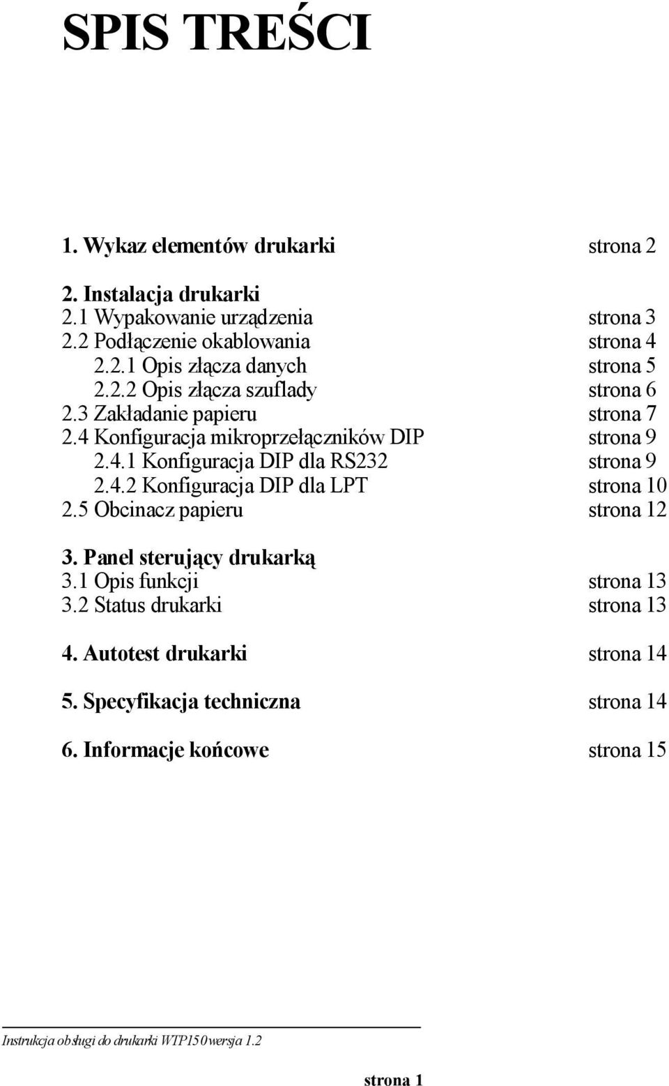 5 Obcinacz papieru strona 3 strona 4 strona 5 strona 6 strona 7 strona 9 strona 9 strona 10 strona 12 3. Panel sterujący drukarką 3.1 Opis funkcji 3.