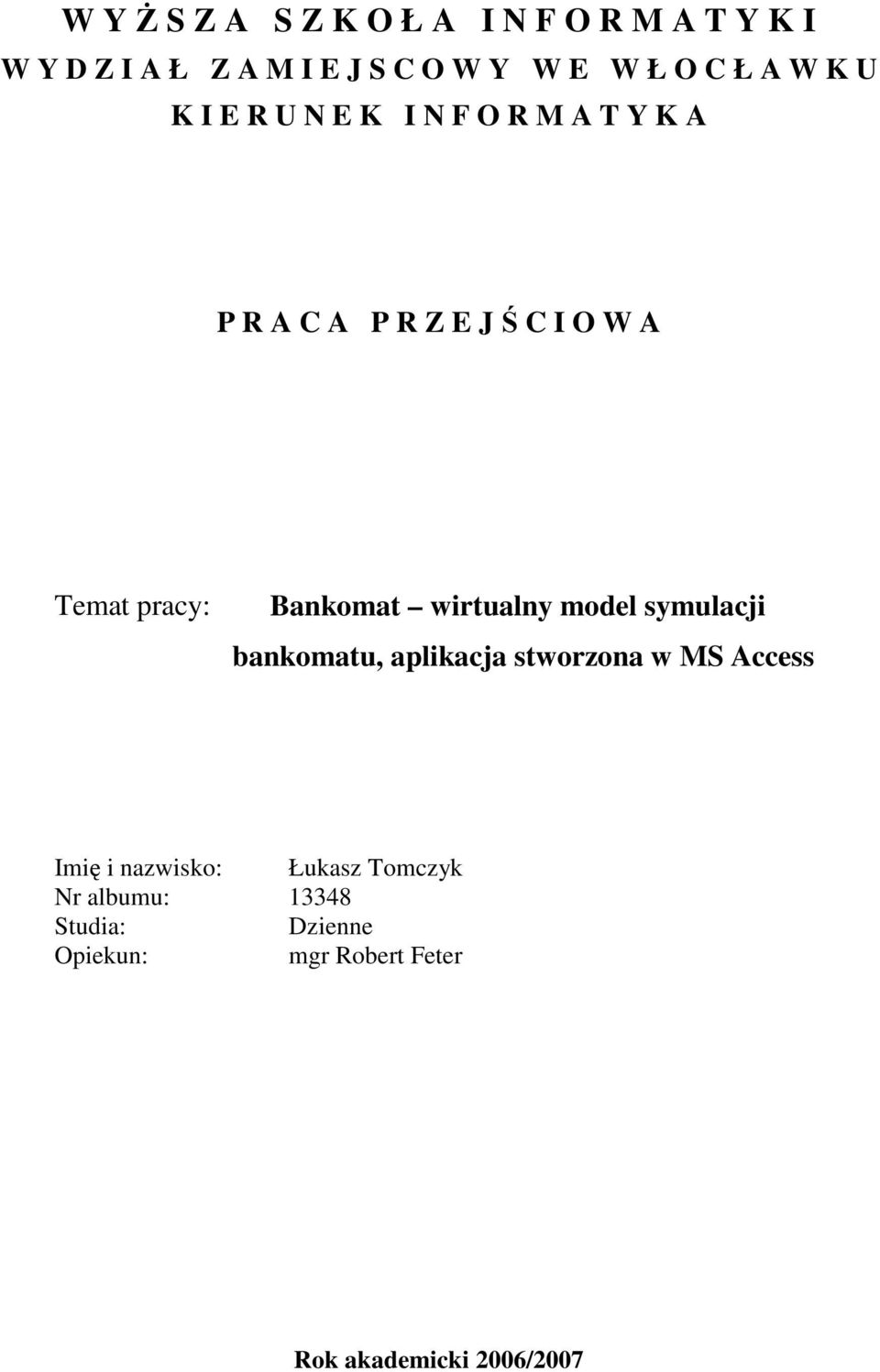 Bankomat wirtualny model symulacji bankomatu, aplikacja stworzona w MS Access Imię i nazwisko: