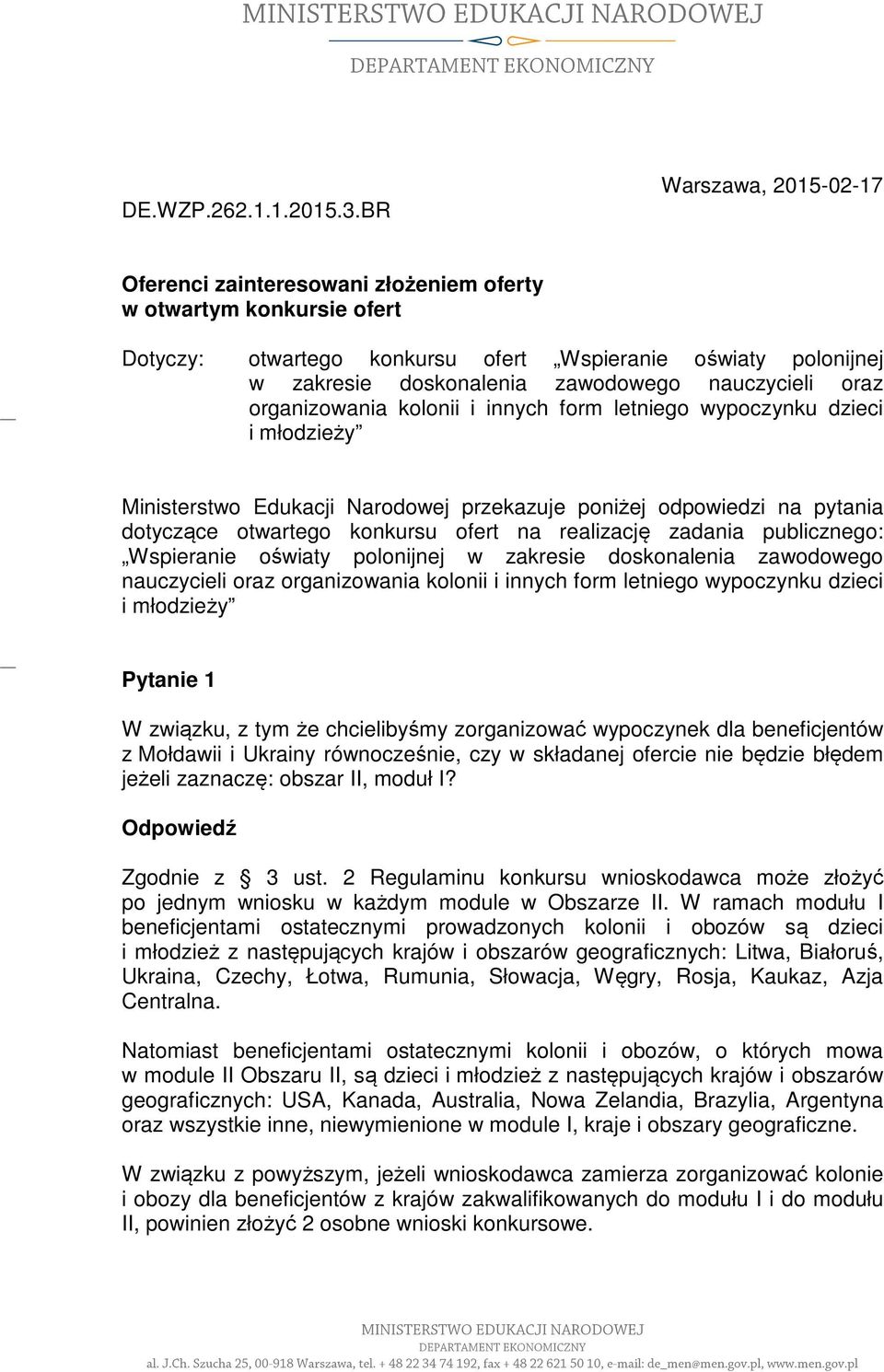 nauczycieli oraz organizowania kolonii i innych form letniego wypoczynku dzieci i młodzieży Ministerstwo Edukacji Narodowej przekazuje poniżej odpowiedzi na pytania dotyczące otwartego konkursu ofert