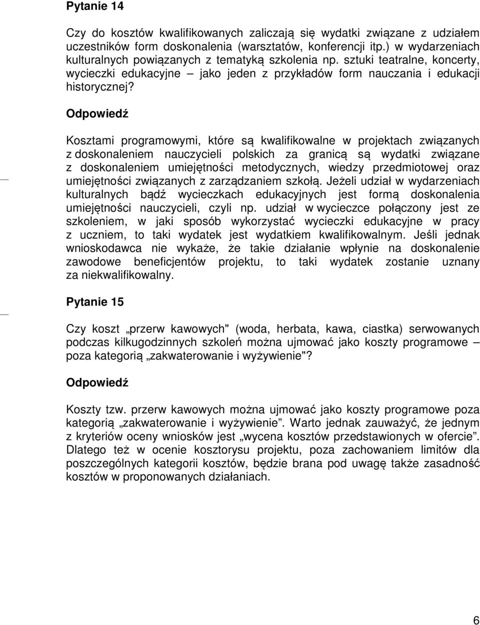 Kosztami programowymi, które są kwalifikowalne w projektach związanych z doskonaleniem nauczycieli polskich za granicą są wydatki związane z doskonaleniem umiejętności metodycznych, wiedzy