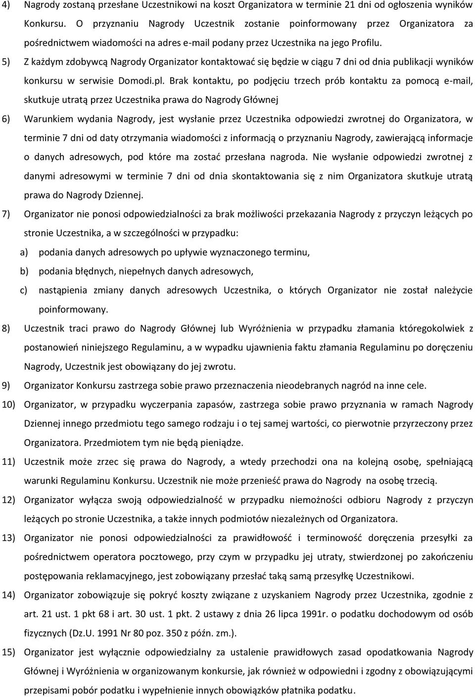 5) Z każdym zdobywcą Nagrody Organizator kontaktować się będzie w ciągu 7 dni od dnia publikacji wyników konkursu w serwisie Domodi.pl.