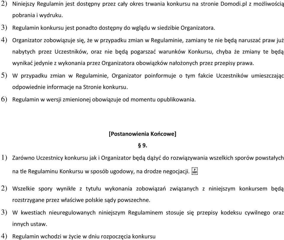 4) Organizator zobowiązuje się, że w przypadku zmian w Regulaminie, zamiany te nie będą naruszać praw już nabytych przez Uczestników, oraz nie będą pogarszać warunków Konkursu, chyba że zmiany te