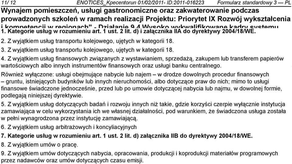 2011 w województwie kujawsko-pomorskim w 3. Z wyjątkiem usług transportu kolejowego, ujętych w kategorii 18. ramach Programu Operacyjnego Kapitał Ludzki współfinansowanego z Europejskiego Funduszu 4.