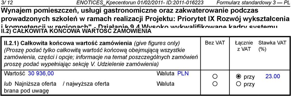 11.2011 (give w figures województwie only) kujawsko-pomorskim Bez VAT Łącznie Stawka VAT w ramach (Proszę podać Programu tylko całkowitą Operacyjnego wartość końcową Kapitał obejmującą Ludzki