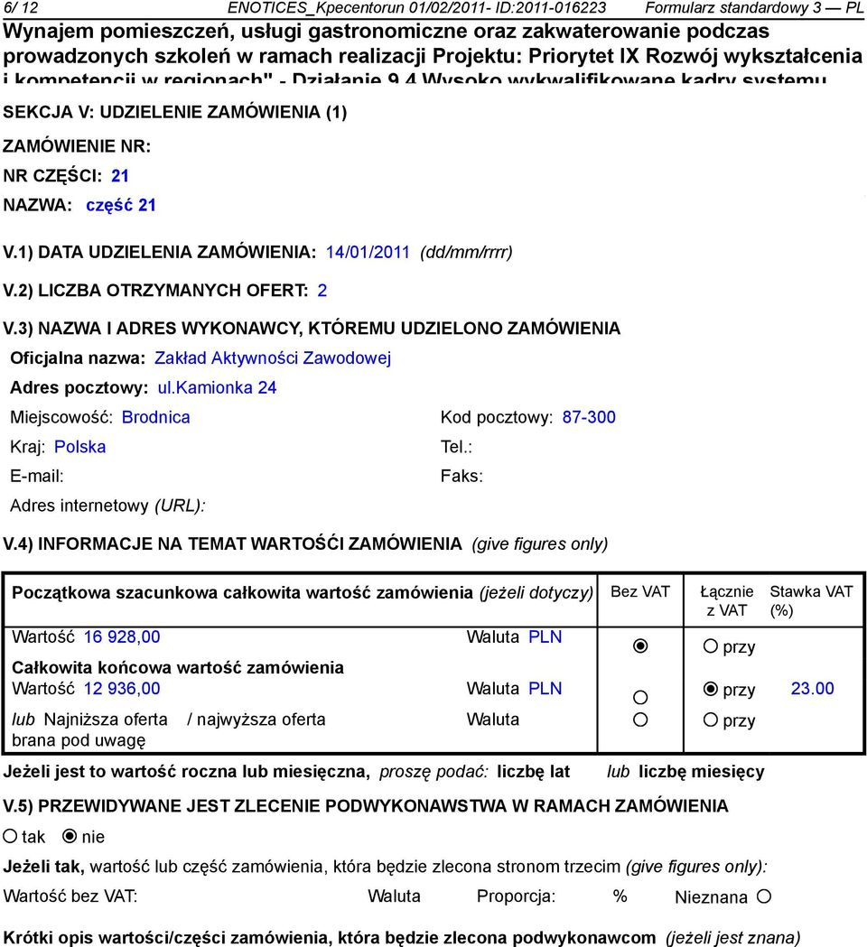 2011 w województwie kujawsko-pomorskim w ZAMÓWIENIE NR: ramach Programu Operacyjnego Kapitał Ludzki współfinansowanego z Europejskiego Funduszu NR CZĘŚCI: Społecznego 21 NAZWA: część 21 V.