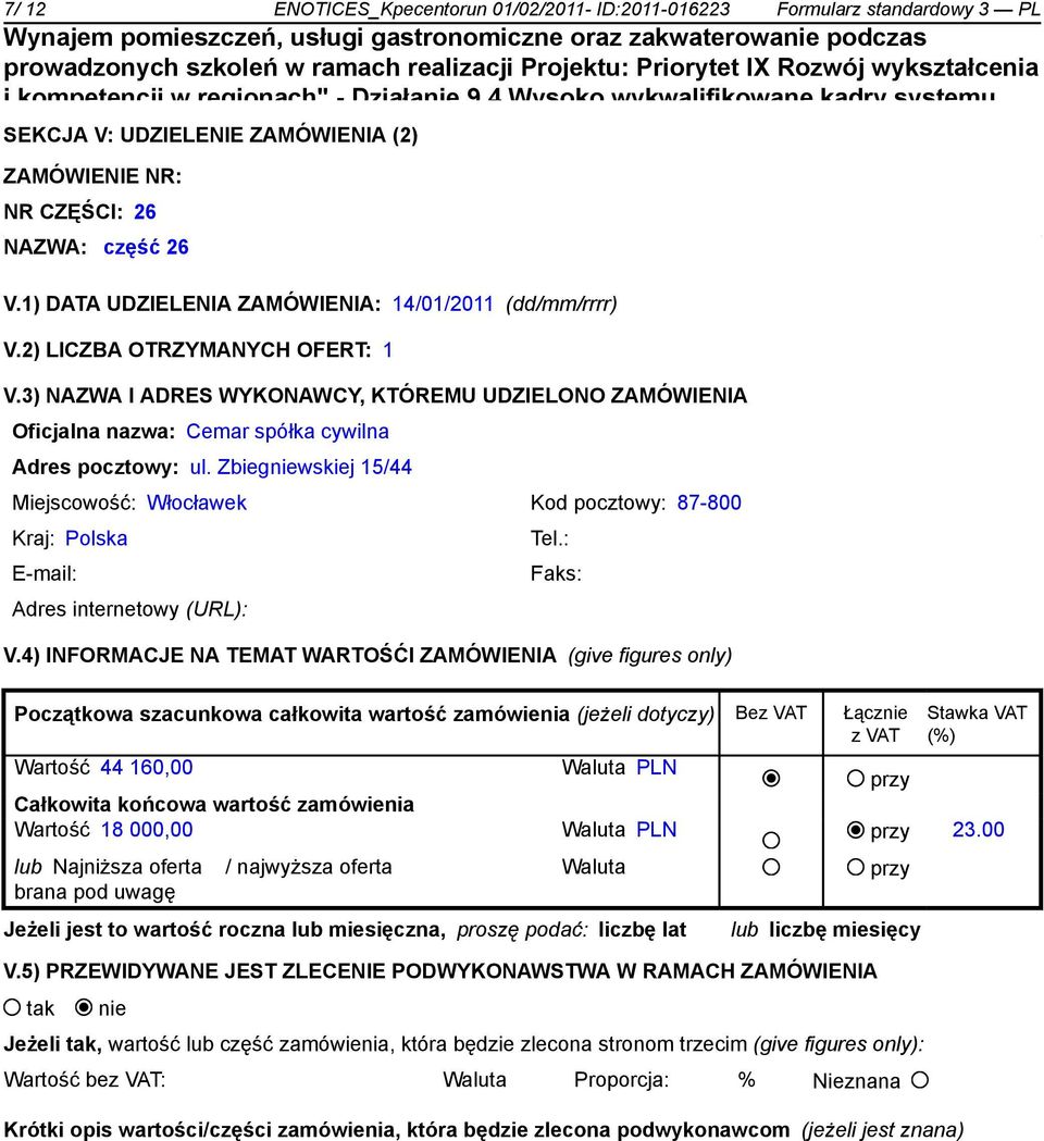 2011 w województwie kujawsko-pomorskim w ZAMÓWIENIE NR: ramach Programu Operacyjnego Kapitał Ludzki współfinansowanego z Europejskiego Funduszu NR CZĘŚCI: Społecznego 26 NAZWA: część 26 V.