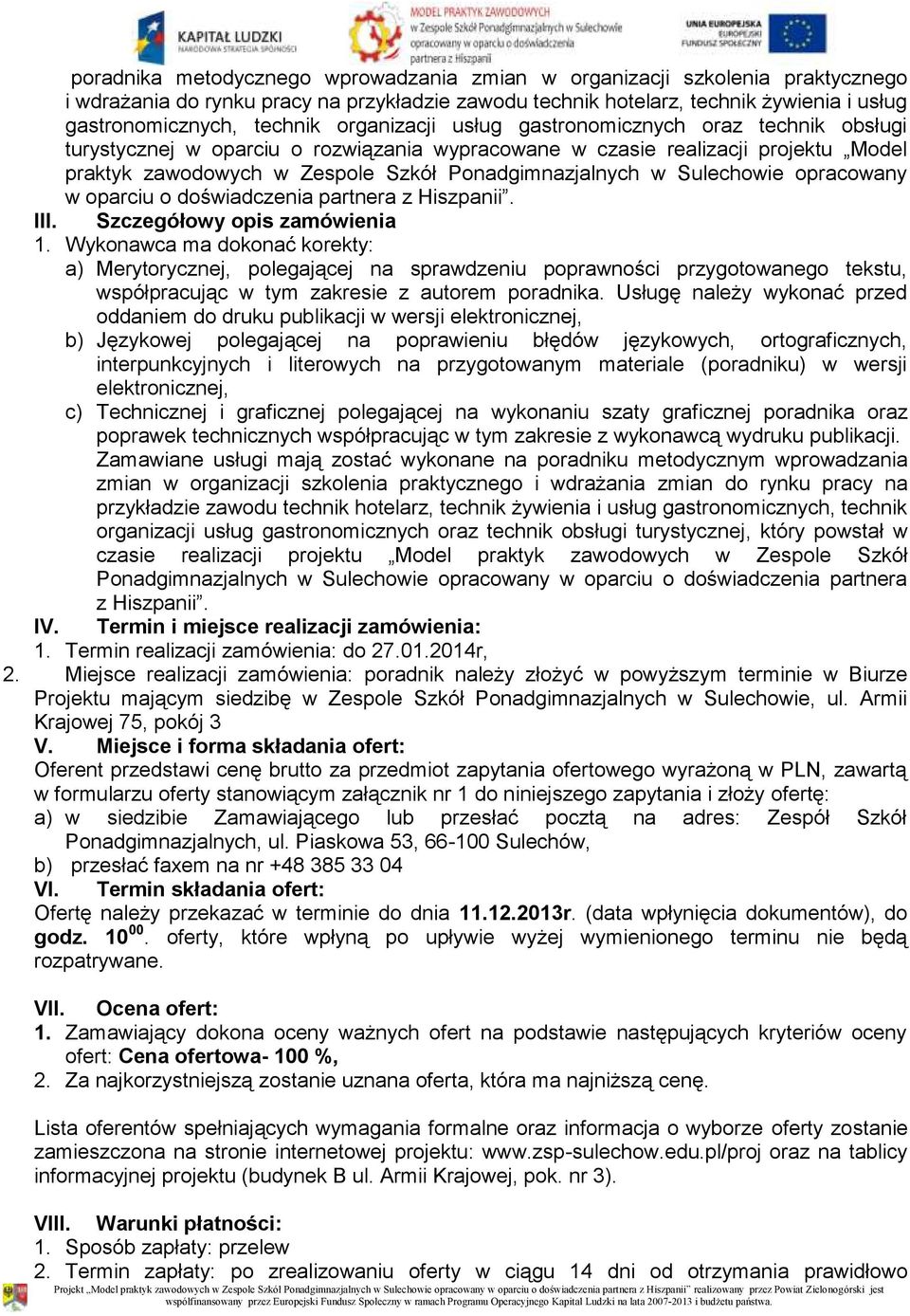 Sulechowie opracowany w oparciu o doświadczenia partnera z Hiszpanii. III. Szczegółowy opis zamówienia 1.