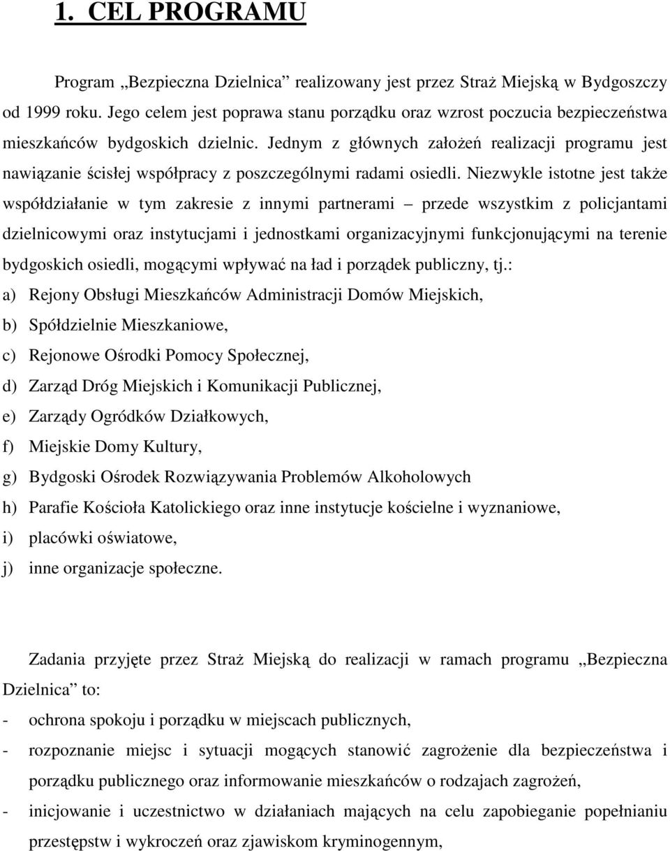 Jednym z głównych załoŝeń realizacji programu jest nawiązanie ścisłej współpracy z poszczególnymi radami osiedli.