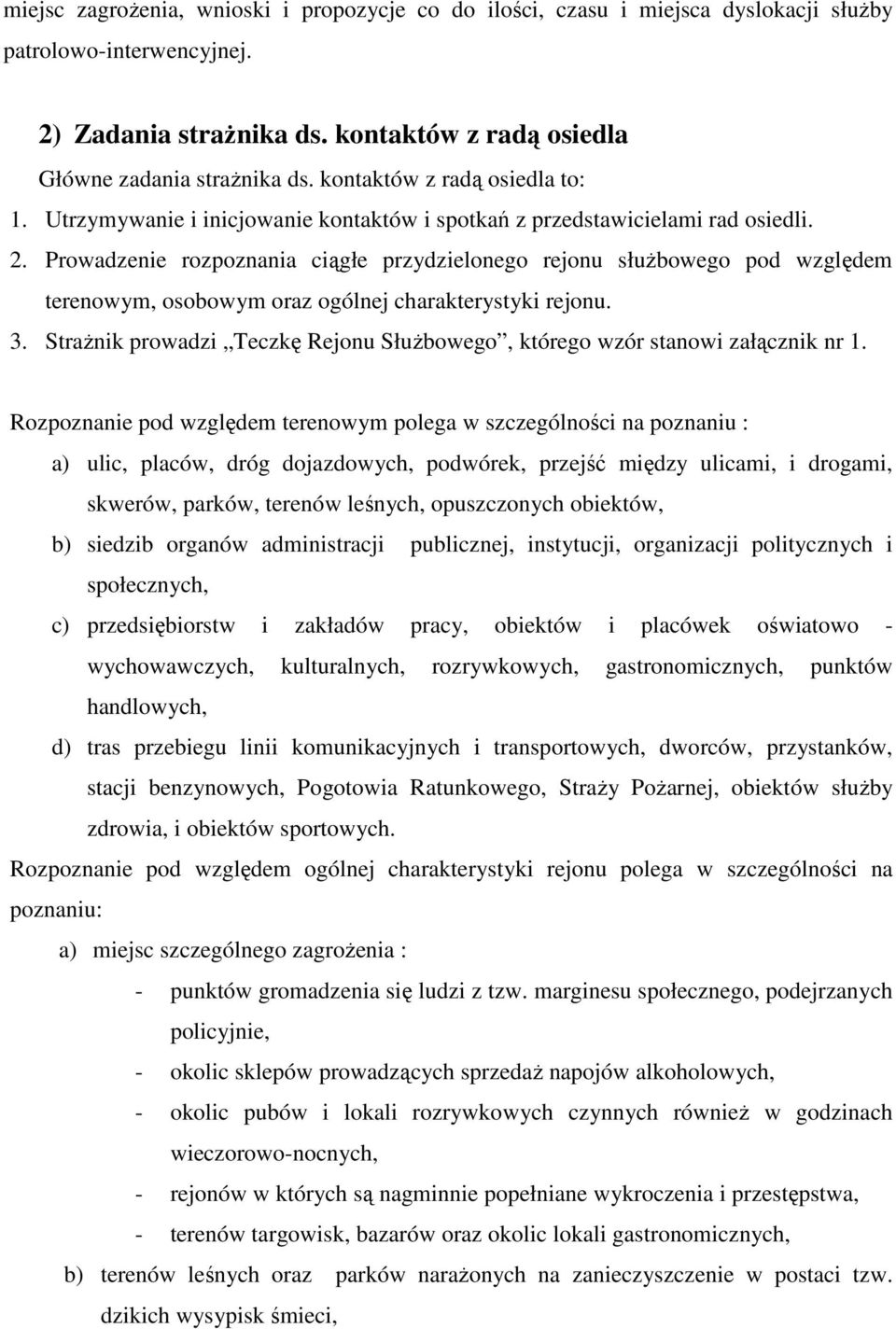 Prowadzenie rozpoznania ciągłe przydzielonego rejonu słuŝbowego pod względem terenowym, osobowym oraz ogólnej charakterystyki rejonu. 3.