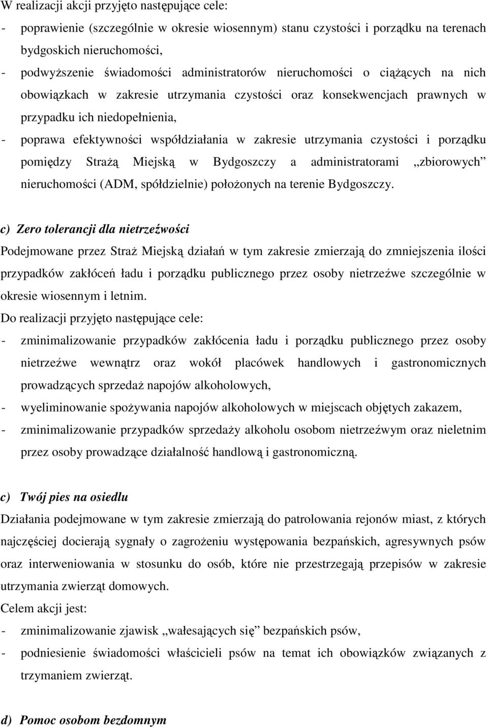 zakresie utrzymania czystości i porządku pomiędzy StraŜą Miejską w Bydgoszczy a administratorami zbiorowych nieruchomości (ADM, spółdzielnie) połoŝonych na terenie Bydgoszczy.