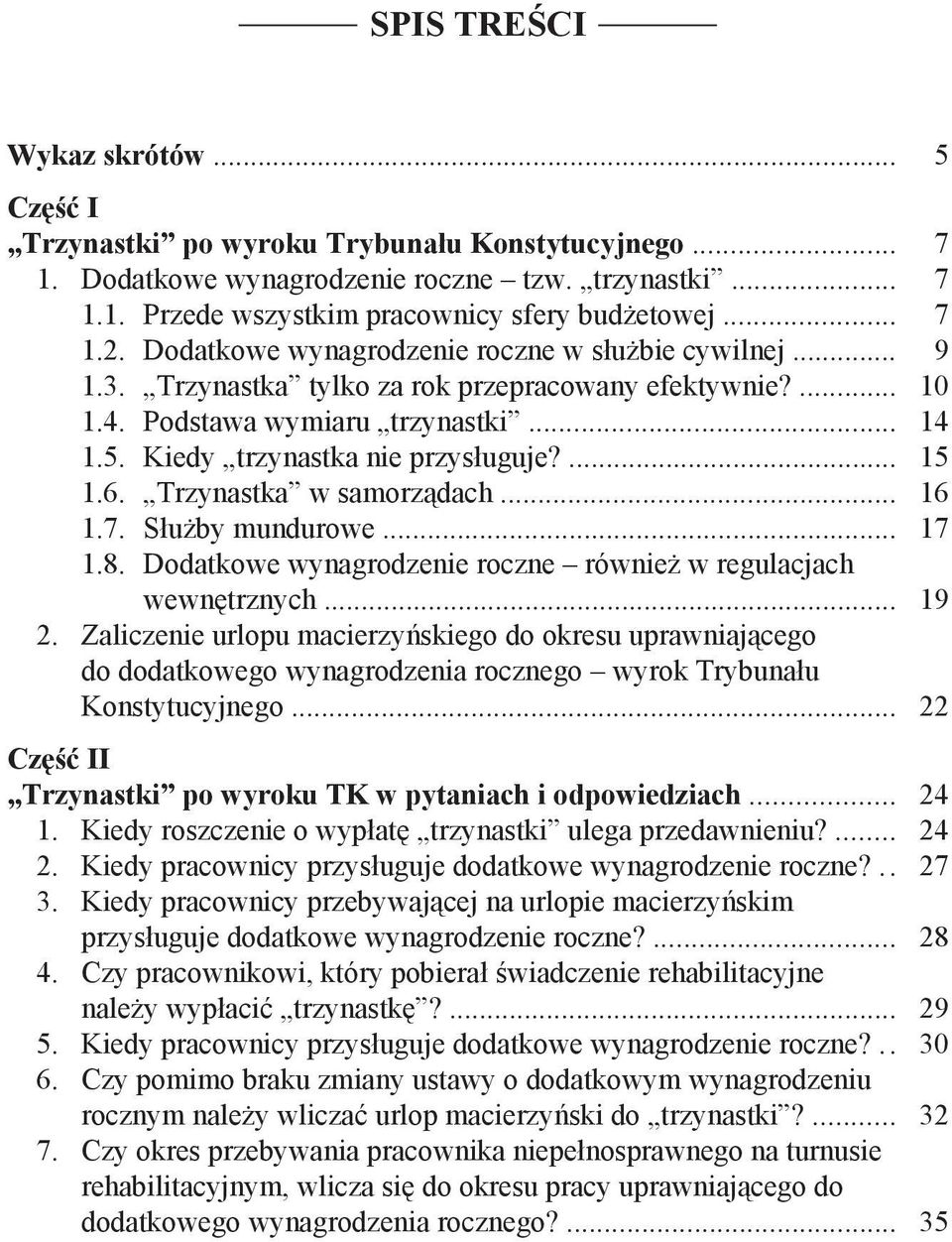 Kiedy trzynastka nie przysługuje?... 15 1.6. Trzynastka w samorządach... 16 1.7. Służby mundurowe... 17 1.8. Dodatkowe wynagrodzenie roczne również w regulacjach wewnętrznych... 19 2.