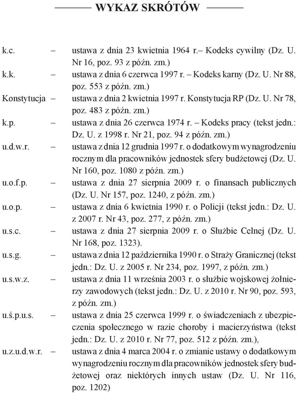 o dodatkowym wynagrodzeniu rocznym dla pracowników jednostek sfery budżetowej (Dz. U. Nr 160, poz. 1080 z późn. zm.) u.o.f.p. ustawa z dnia 27 sierpnia 2009 r. o finansach publicznych (Dz. U. Nr 157, poz.