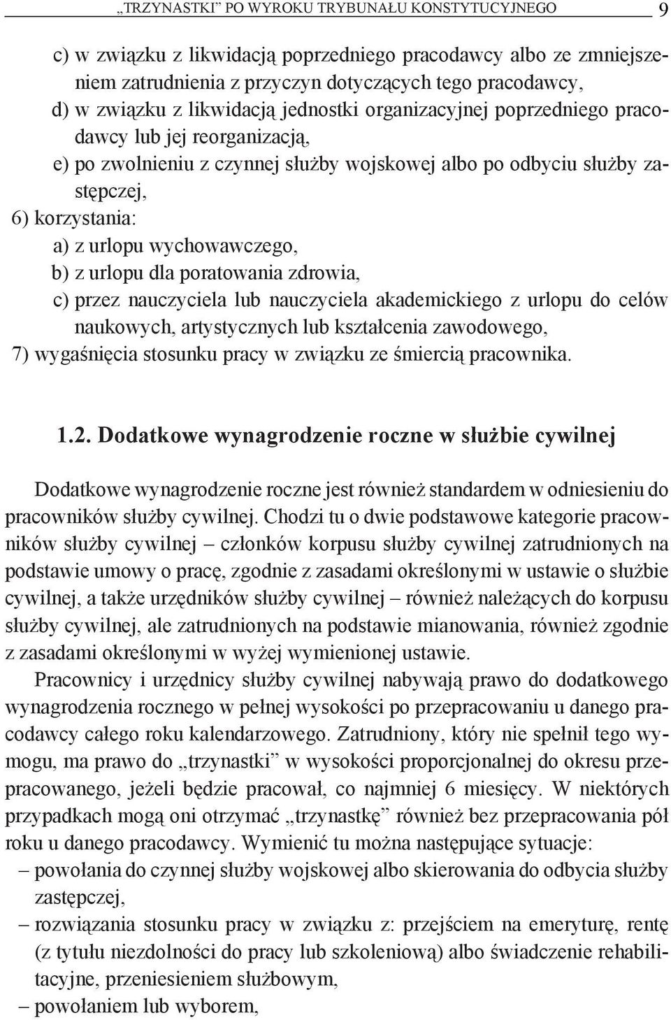 urlopu dla poratowania zdrowia, c) przez nauczyciela lub nauczyciela akademickiego z urlopu do celów naukowych, artystycznych lub kształcenia zawodowego, 7) wygaśnięcia stosunku pracy w związku ze