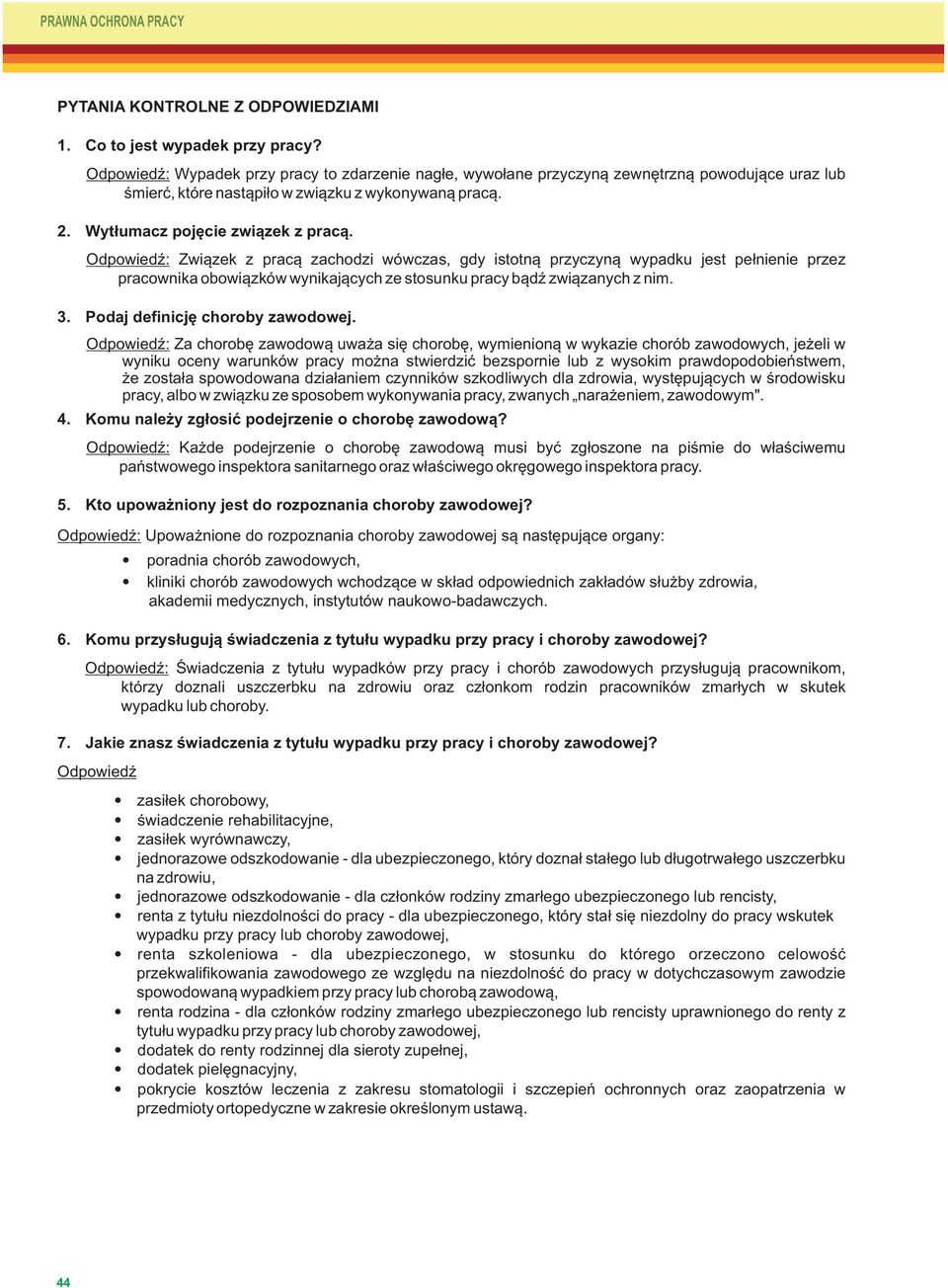 Odpowiedź: Związek z pracą zachodzi wówczas, gdy istotną przyczyną wypadku jest pełnienie przez pracownika obowiązków wynikających ze stosunku pracy bądź związanych z nim. 3.