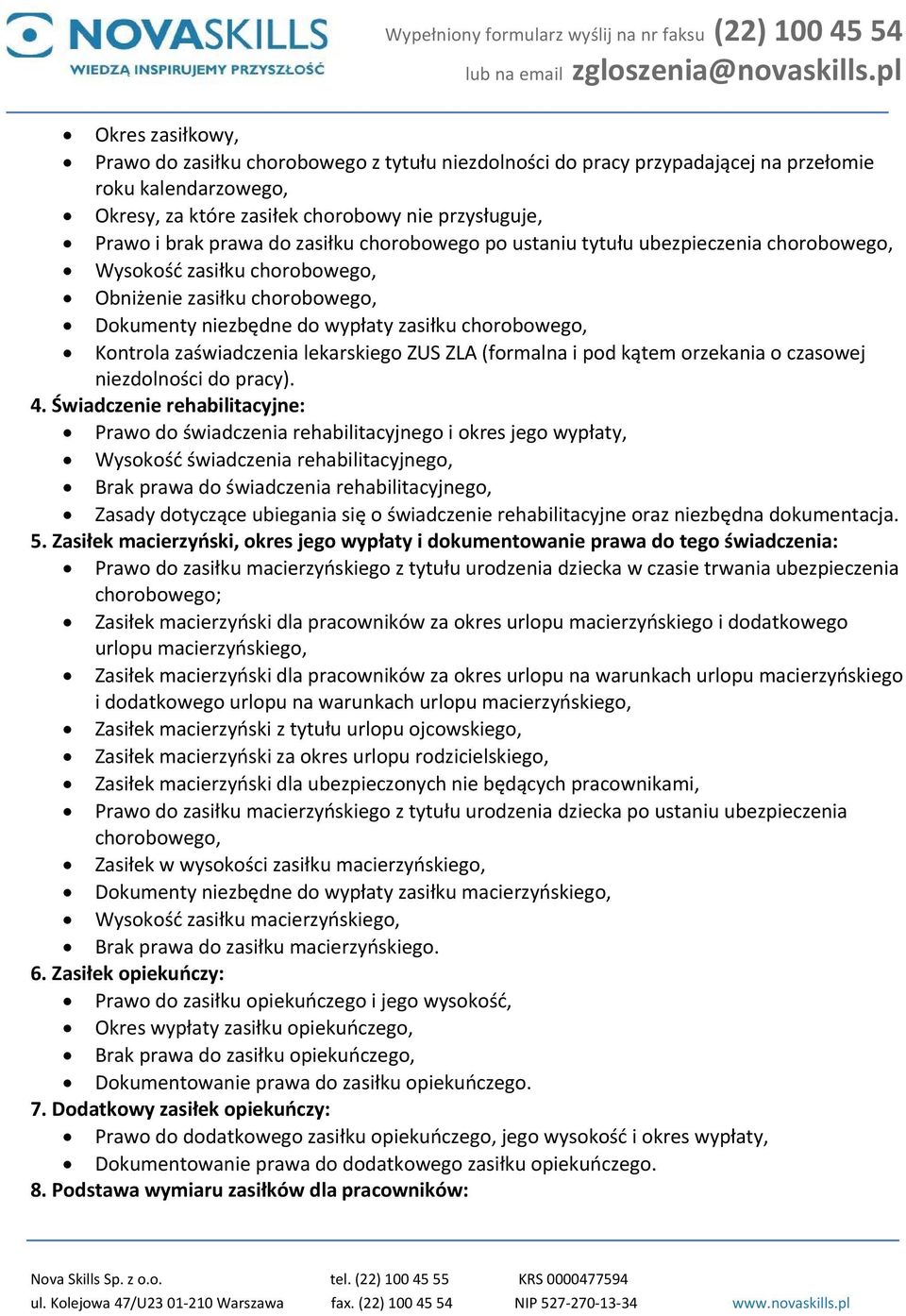 zaświadczenia lekarskiego ZUS ZLA (formalna i pod kątem orzekania o czasowej niezdolności do pracy). 4.