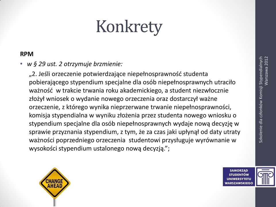 student niezwłocznie złożył wniosek o wydanie nowego orzeczenia oraz dostarczył ważne orzeczenie, z którego wynika nieprzerwane trwanie niepełnosprawności, komisja stypendialna w