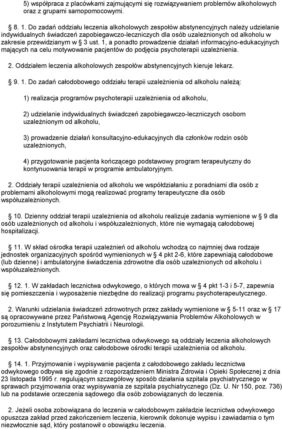 ust. 1, a ponadto prowadzenie działań informacyjno-edukacyjnych mających na celu motywowanie pacjentów do podjęcia psychoterapii uzależnienia. 2.